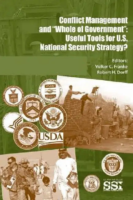 Conflict Management and "Whole of Government": Useful Tools for U.S. National Security Strategy? by Robert H. Dorff