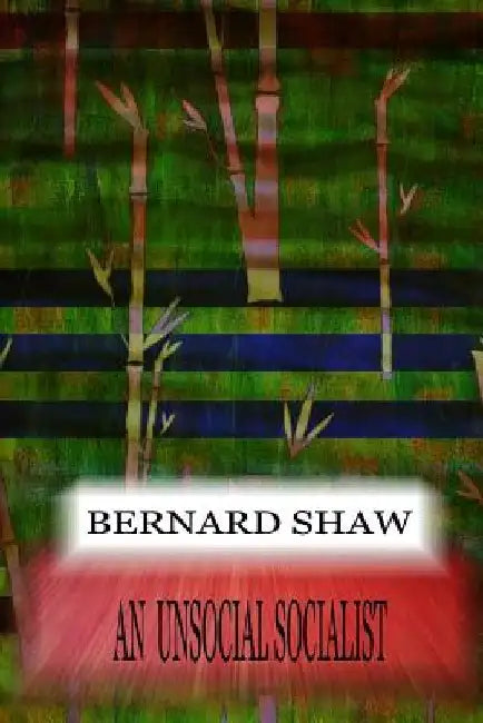 An Unsocial Socialist by Bernard Shaw