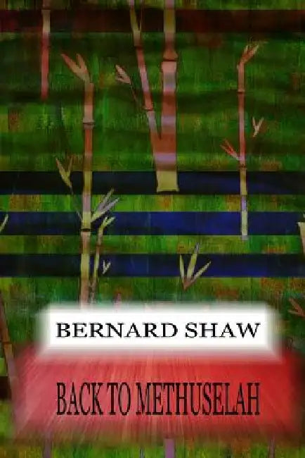Back To Methuselah by Bernard Shaw