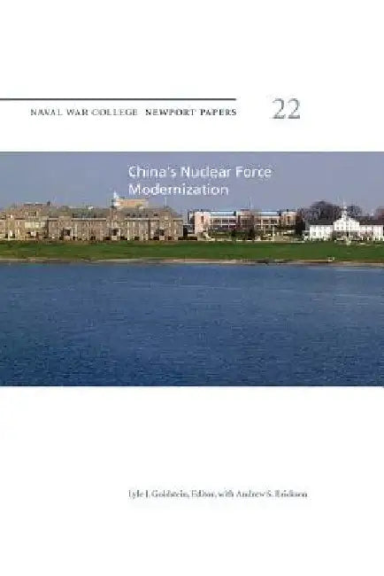 China's Nuclear Force Modernization: Naval War College Newport Papers 22 by Lyle J. Goldstein