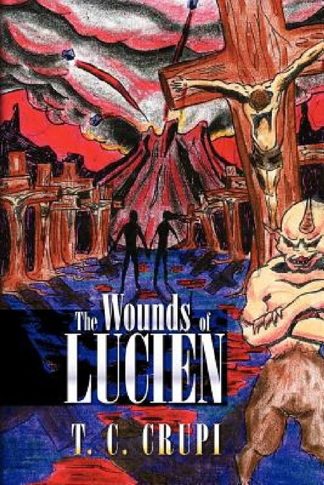 The Wounds of Lucien by T. C. Crupi
