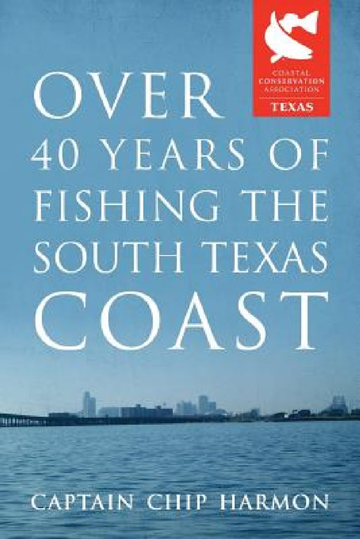 Over 40 Years of Fishing the South Texas Coast by Captain Chip Harmon