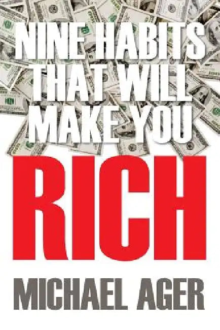 Nine Habits That Will Make You Rich: Teen Edition by Michael Ager