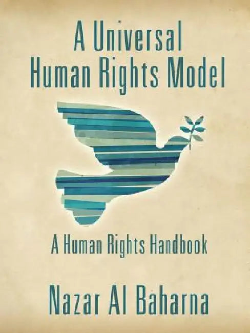 A Universal Human Rights Model: A Human Rights Handbook by Nazar Al Baharna