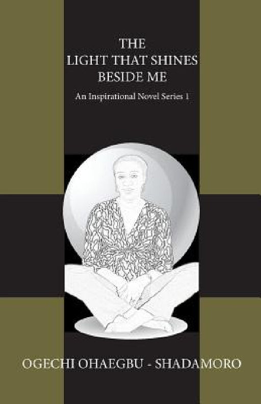 The Light That Shines Beside Me: An Inspirational Novel Series 1 by Ogechi Ohaegbu Shadamoro