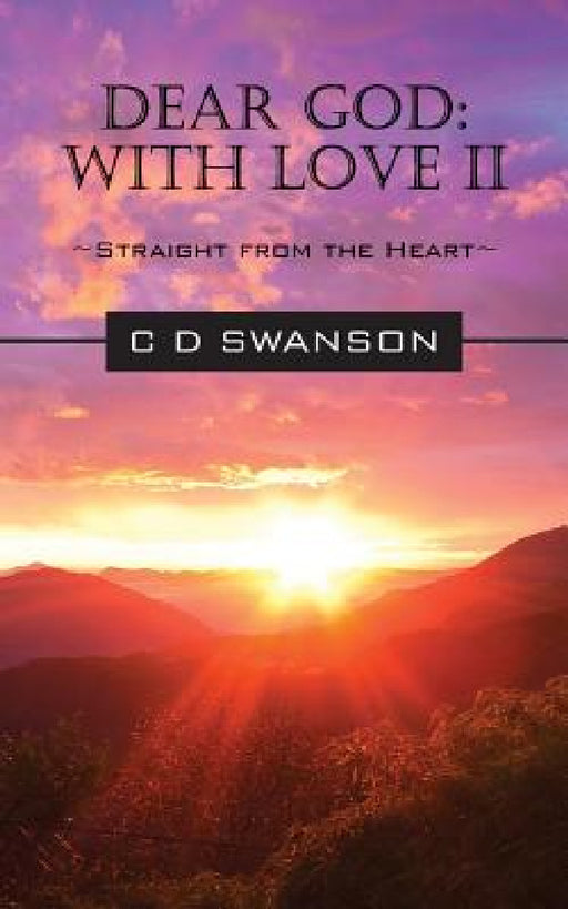 Dear God: With Love II Straight from the Heart by C. D. Swanson