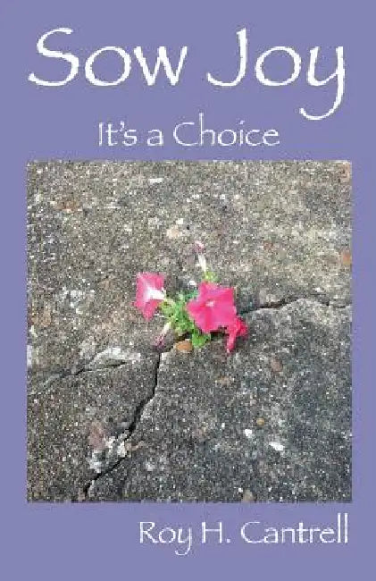 Sow Joy: It's a Choice by Roy H. Cantrell