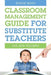 Classroom Management Guide for Substitute Teachers: And New Teachers by Bonnie Moon