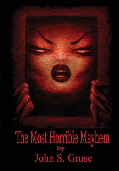 The Most Horrible Mayhem by John S. Gruse