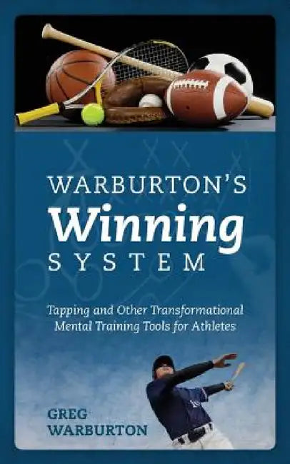 Warburton's Winning System: Tapping and Other Transformational Mental Training Tools for Athletes by Greg Warburton