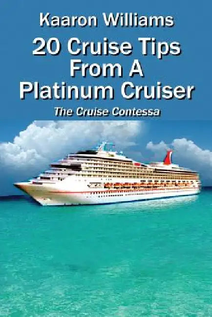 20 Cruise Tips from a Platinum Cruiser: The Cruise Contessa by Kaaron Williams