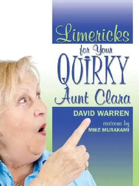 Limericks for Your Quirky Aunt Clara by David Warren