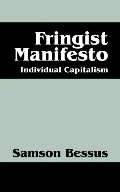 Fringist Manifesto: Individual Capitalism by Samson Bessus