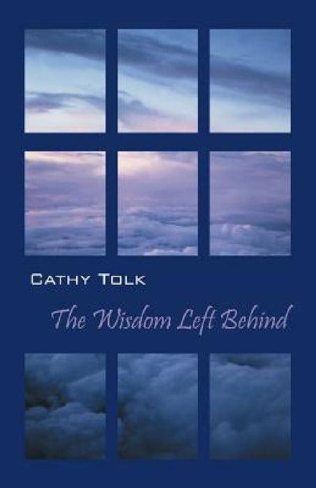 The Wisdom Left Behind by Cathy Tolk
