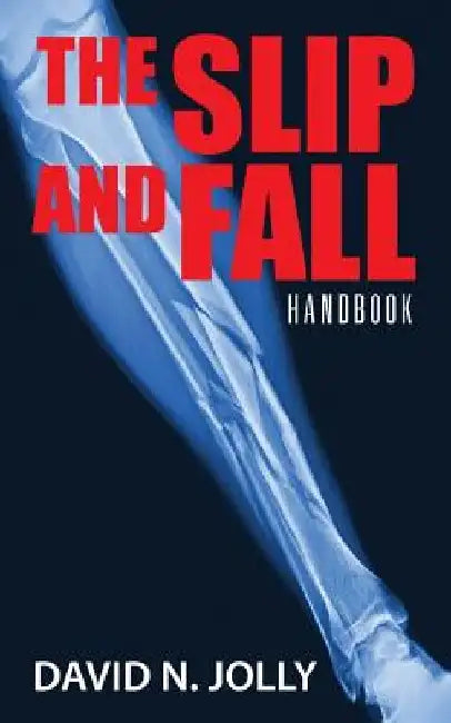 The Slip and Fall: Handbook by David N. Jolly