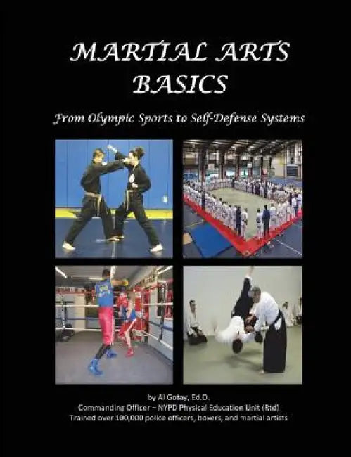 Martial Arts Basics: From Olympic Sports to Self-Defense Systems by Al Gotay Edd