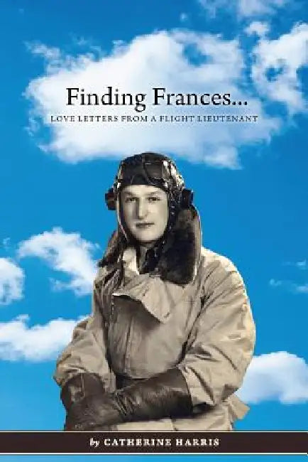 Finding Frances: Love Letters from a Flight Lieutenant by Catherine Harris