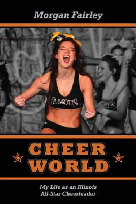 Cheer World: My Life as an Illinois All-Star Cheerleader by Morgan Fairley
