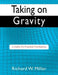 Taking on Gravity: A Guide for Practical Gravitation by Richard W. Miller