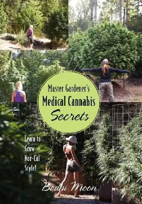 Master Gardener's Medical Cannabis Secrets by Bodhi Moon