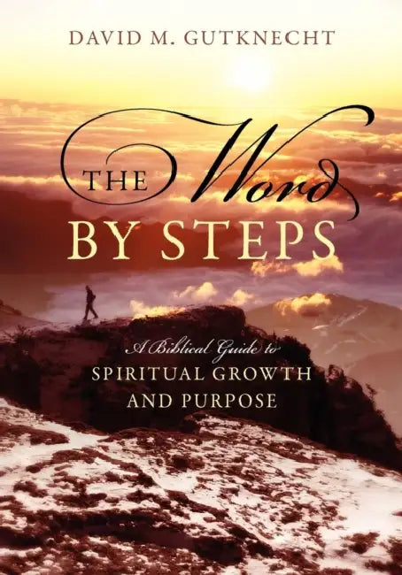 The Word by Steps: A Biblical Guide to Spiritual Growth and Purpose by David M. Gutknecht