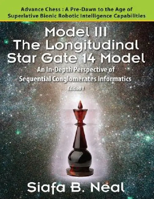 Model III: The Longitudinal Star Gate 14 Model: An In-Depth Perspective of Sequential Conglomerates Informatics. Edition 1 - Adva by Siafa B. Neal
