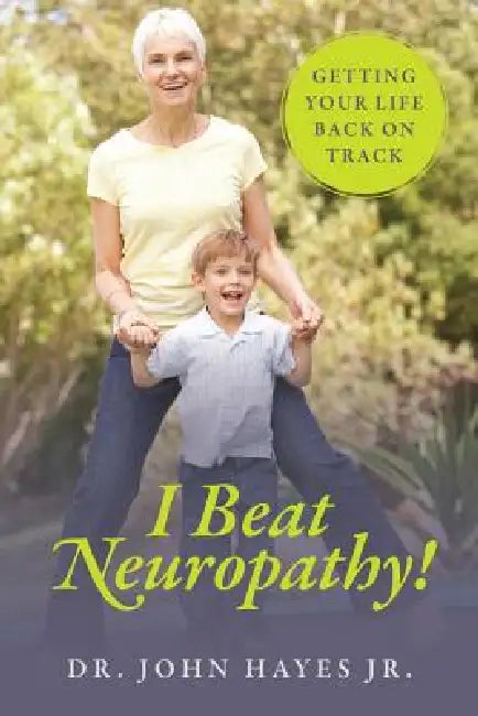 I Beat Neuropathy! Getting Your Life Back On Track by Jr. Hayes John