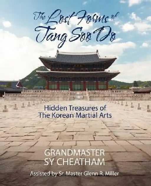 The Lost Forms of Tang Soo Do: Hidden Treasures of the Korean Martial Arts by Grandmaster Sy Cheatham