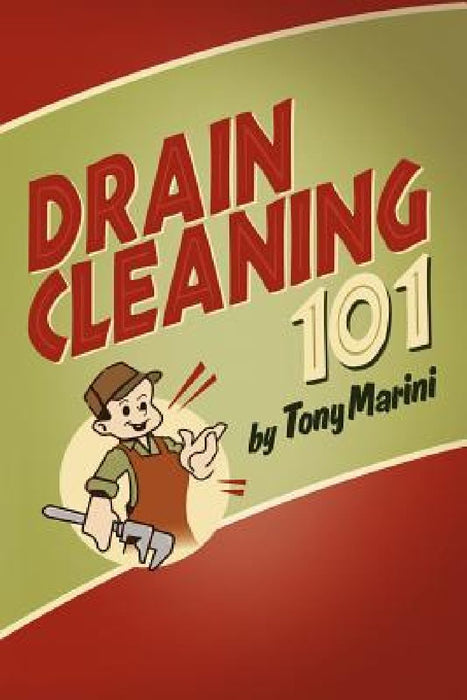 Drain Cleaning 101 by Tony Marini