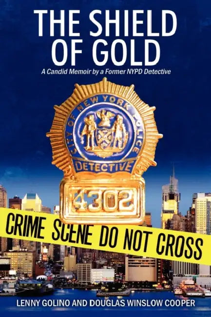 The Shield of Gold: A Candid Memoir by a Former NYPD Detective by Lenny Golino, Douglas Winslow Cooper