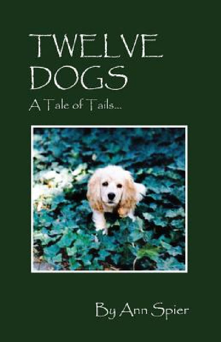 Twelve Dogs: A Tale of Tails... by Ann Spier