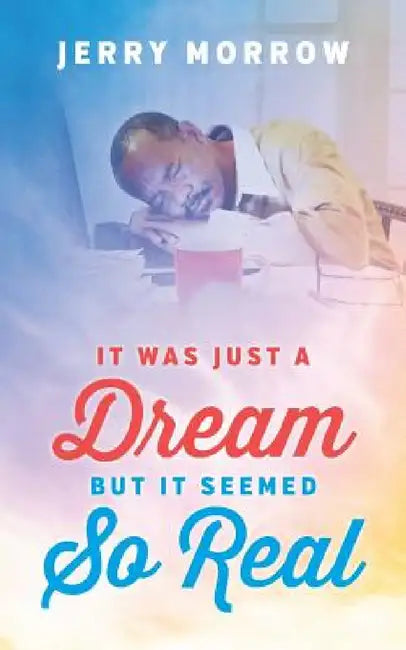 It Was Just a Dream But It Seemed So Real by Jerry Morrow