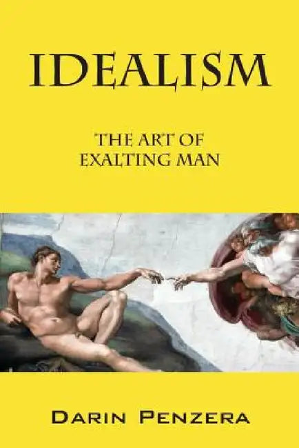 Idealism: The Art of Exalting Man by Darin Penzera