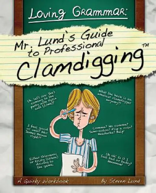 Loving Grammar: Mr. Lund's Guide to Professional Clamdigging by Steven Lund