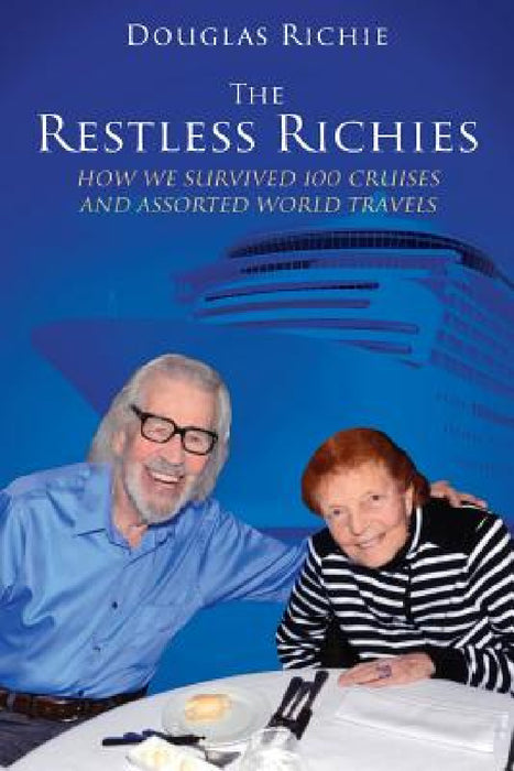 The Restless Richies: How We Survived 100 Cruises and Assorted World Travels by Douglas Richie