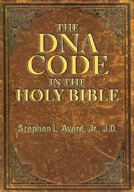 The DNA Code in the Holy Bible by Jr. Avard Jd Stephen L.