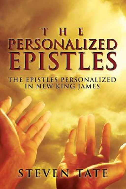 The Personalized Epistles: The Epistles Personalized in New King James by Steven Tate