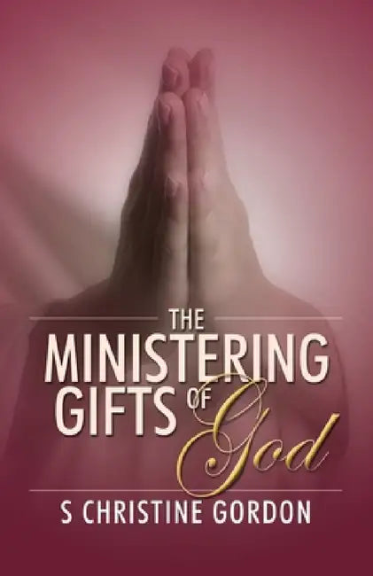 The Ministering Gifts of God by S. Christine Gordon