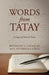 Words from Tatay: A Legacy of Prose & Poetry by Reynaldo T. Lataquin, L. Lourella L. Cruz, L. Lourella L. Cruz