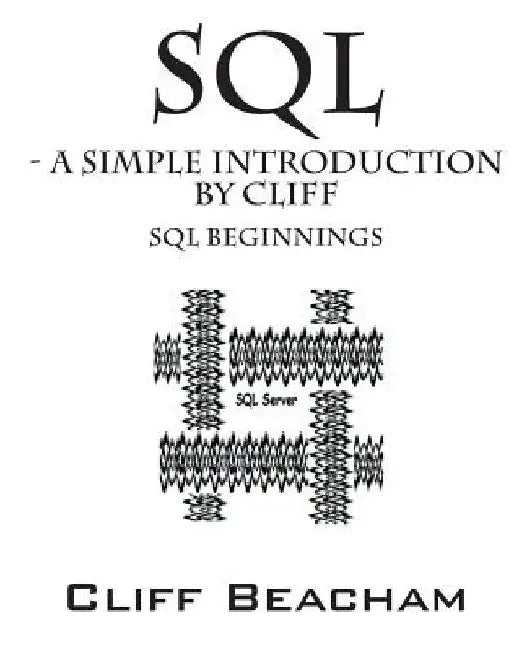 SQL- a Simple Introduction by Cliff: SQL Beginnings by Cliff Beacham