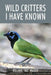 Wild Critters I Have Known by Roland Ro Wauer