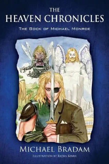 The Heaven Chronicles: The Book of Michael Monroe by Michael Bradam