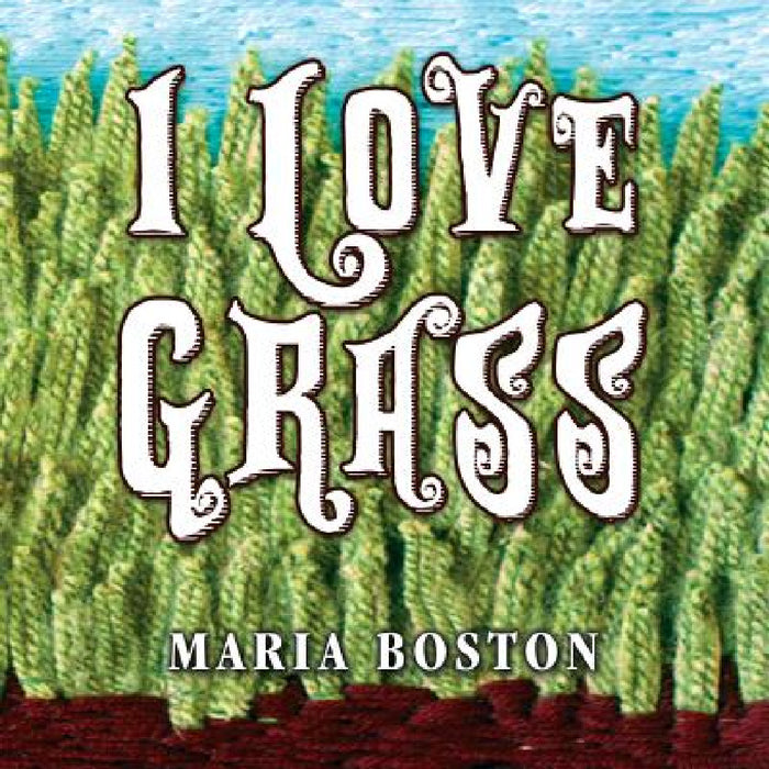 I Love Grass by Maria Boston