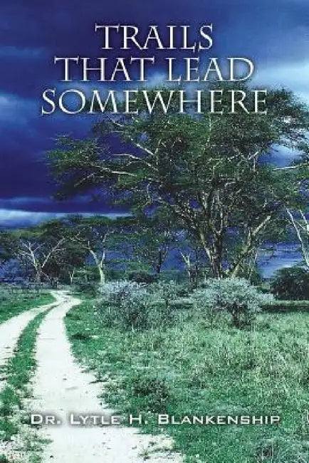Trails That Lead Somewhere by Lytle H. Blankenship