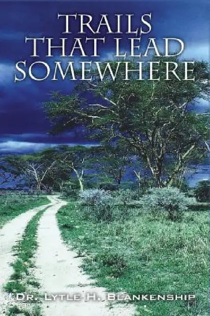 Trails that Lead Somewhere by Lytle H. Blankenship