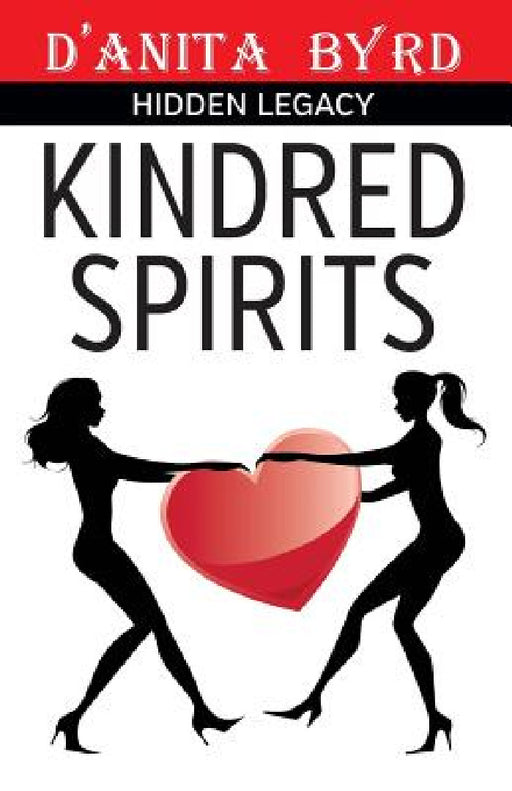 Kindred Spirits: Hidden Legacy by D'Anita Byrd