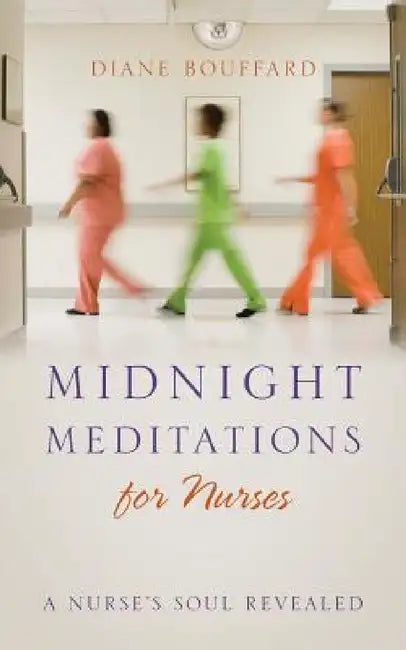 Midnight Meditations for Nurses: A Nurse's Soul Revealed by Diane Bouffard