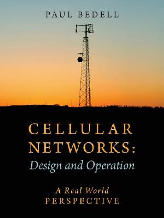 Cellular Networks: Design and Operation - A Real World Perspective by Paul Bedell