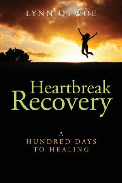 Heartbreak Recovery: A Hundred Days to Healing by Lynn Otwoe