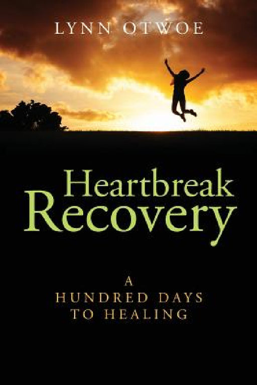 Heartbreak Recovery: A Hundred Days to Healing by Lynn Otwoe